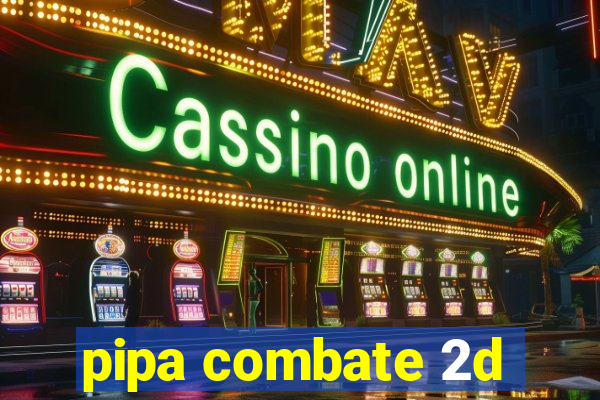 pipa combate 2d